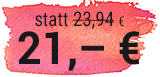statt 23,94 € 21,– €